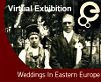 A photo of bride and groom with the title 'Virtual Exhibition - Weddings in Eastern Europe'